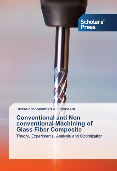 Conventional and Non conventional Machining of Glass Fiber Composite: Theory, Experiments, Analysis and Optimization