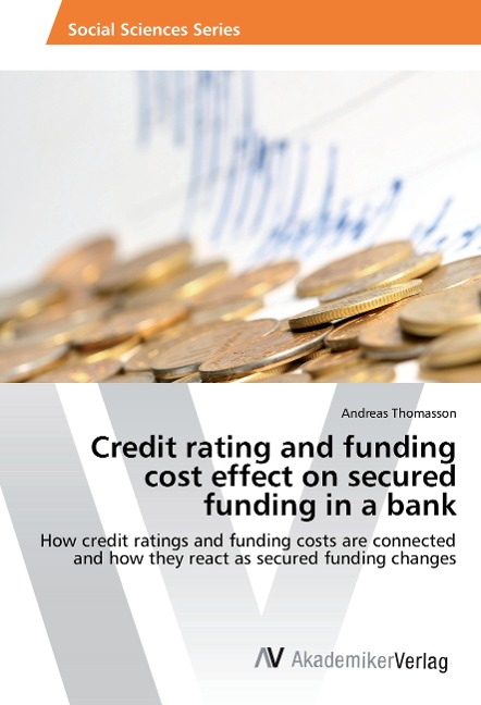 Credit rating and funding cost effect on secured funding in a bank: How credit ratings and funding costs are connected and how they react as secured funding changes