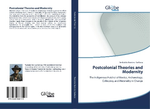 Postcolonial Theories and Modernity: The Indigenous Huichol of Mexico, Archaeology, Collecting, and Materiality in Change