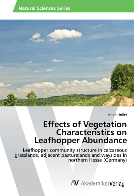 Effects of Vegetation Characteristics on Leafhopper Abundance: Leafhopper community structure in calcareous grasslands, adjacent pasturelands and waysides in northern Hesse (Germany)