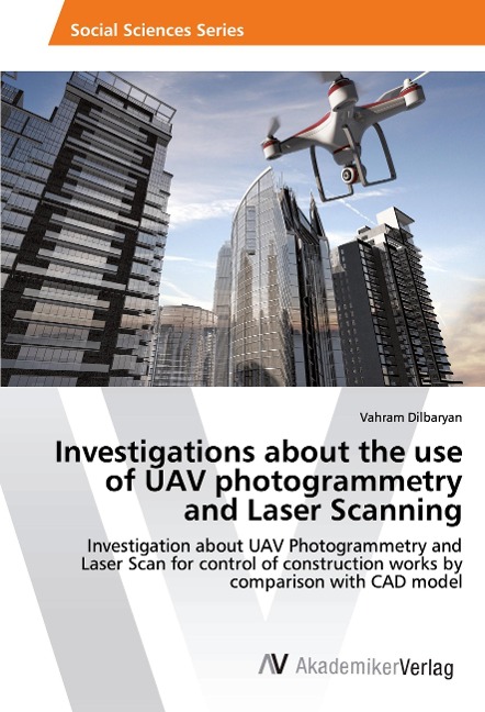 Investigations about the use of UAV photogrammetry and Laser Scanning: Investigation about UAV Photogrammetry and Laser Scan for control of construction works by comparison with CAD model