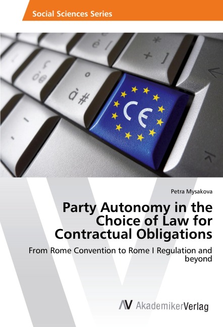 Party Autonomy in the Choice of Law for Contractual Obligations: From Rome Convention to Rome I Regulation and beyond