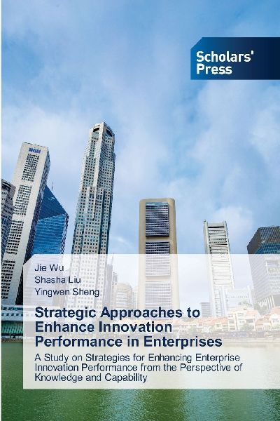 Strategic Approaches to Enhance Innovation Performance in Enterprises: A Study on Strategies for Enhancing Enterprise Innovation Performance from the Perspective of Knowledge and Capability
