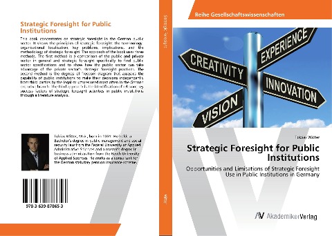 Strategic Foresight for Public Institutions: Opportunities and Limitations of Strategic Foresight Use in Public Institutions in Germany