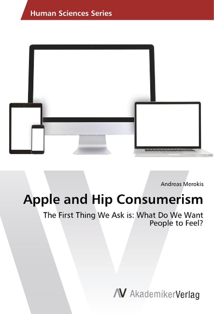 Apple and Hip Consumerism: The First Thing We Ask is: What Do We Want People to Feel?