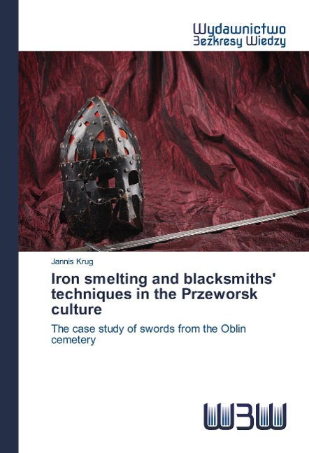 Iron smelting and blacksmiths' techniques in the Przeworsk culture: The case study of swords from the Oblin cemetery