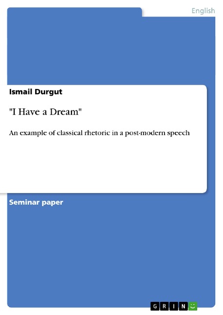 I Have a Dream: An example of classical rhetoric in a post-modern speech