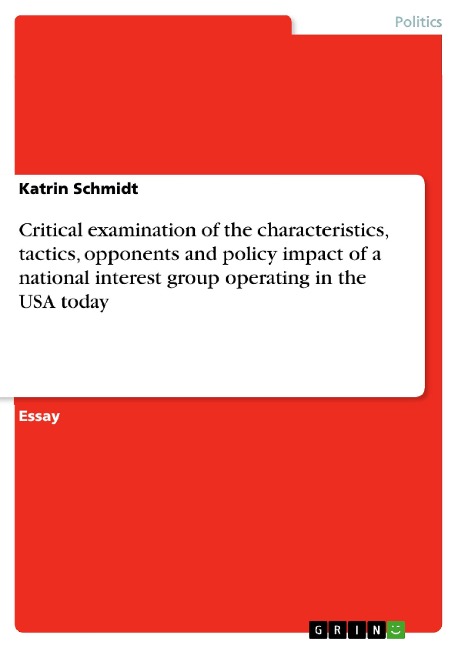 Critical examination of the characteristics, tactics, opponents and policy impact of a national interest group operating in the USA today