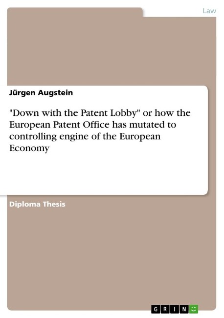 Down with the Patent Lobby or how the European Patent Office has mutated to controlling engine of the European Economy