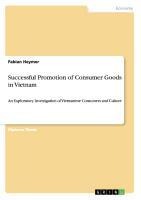 Successful Promotion of Consumer Goods in Vietnam: An Exploratory Investigation of Vietnamese Consumers and Culture