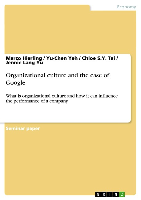 Organizational culture and the case of Google: What is organizational culture and how it can influence the performance of a company