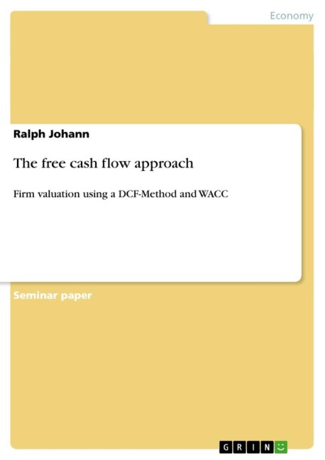 The free cash flow approach: Firm valuation using a DCF-Method and WACC
