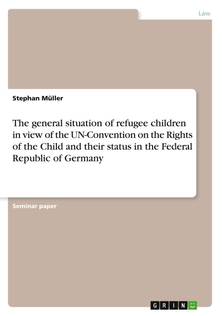 The general situation of refugee children in view of the UN-Convention on the Rights of the Child and their status in the Federal Republic of Germany