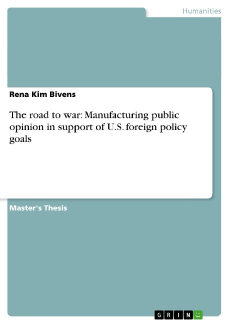 The road to war: Manufacturing public opinion in support of U.S. foreign policy goals