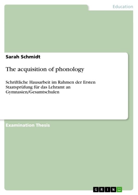 The acquisition of phonology: Schriftliche Hausarbeit im Rahmen der Ersten Staatsprüfung für das Lehramt an Gymnasien/Gesamtschulen