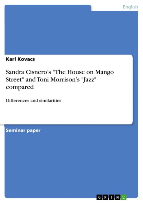 Sandra Cisneros The House on Mango Street and Toni Morrisons Jazz compared: Differences and similarities