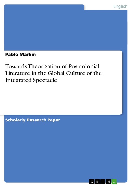 Towards Theorization of Postcolonial Literature in the Global Culture of the Integrated Spectacle