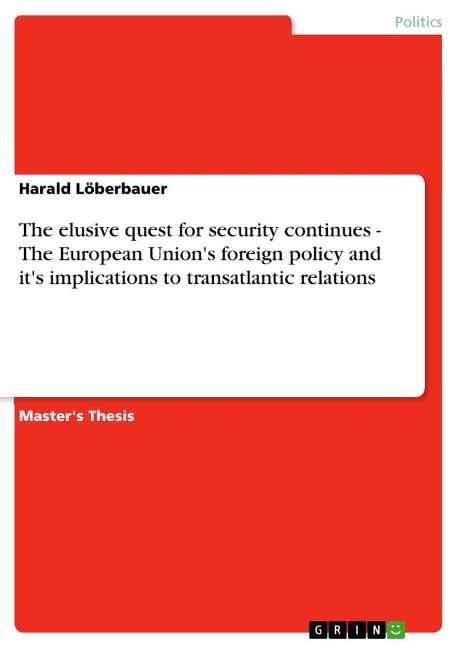 The elusive quest for security continues - The European Unions foreign policy and its implications to transatlantic relations
