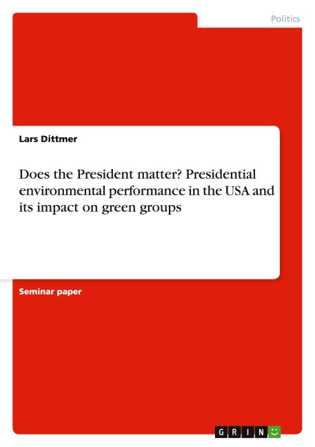 Does the President matter? Presidential environmental performance in the USA and its impact on green groups