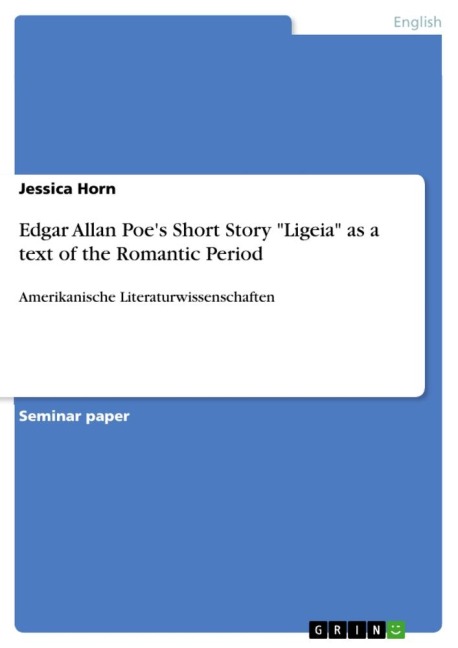 Edgar Allan Poes Short Story Ligeia as a text of the Romantic Period: Amerikanische Literaturwissenschaften
