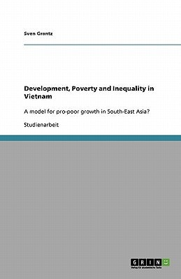 Development, Poverty and Inequality in Vietnam A model for pro-poor growth in South-East Asia?