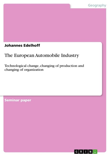 The European Automobile Industry: Technological change, changing of production and changing of organization