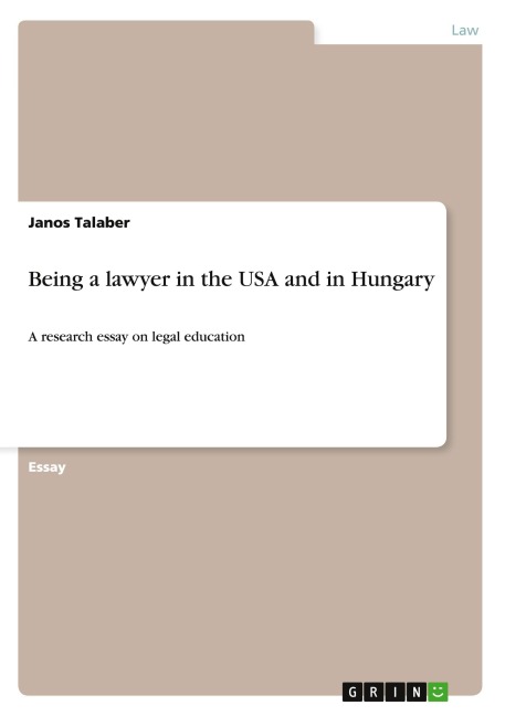 Being a lawyer in the USA and in Hungary: A research essay on legal education