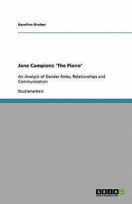 Jane Campions 'The Piano' An Analysis of Gender Roles, Relationships and Communication