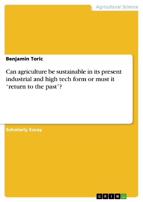 Can agriculture be sustainable in its present industrial and high tech form or must it return to the past?