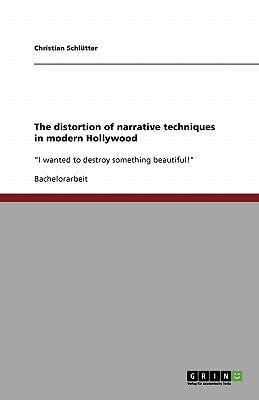 The distortion of narrative techniques in modern Hollywood "I wanted to destroy something beautiful!"