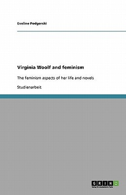 Virginia Woolf and feminism The feminism aspects of her life and novels