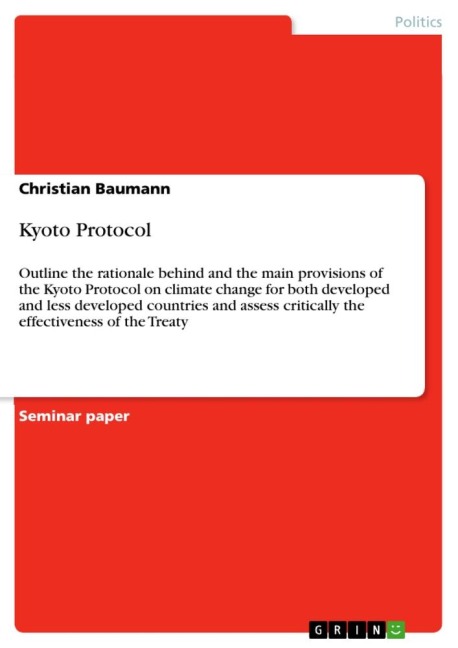 Kyoto Protocol: Outline the rationale behind and the main provisions of the Kyoto Protocol on climate change for both developed and less developed countries and assess critically the effectiveness of the Treaty