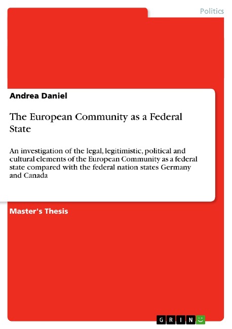 The European Community as a Federal State: An investigation of the legal, legitimistic, political and cultural elements of the European Community as a federal state compared with the federal nation states Germany and Canada