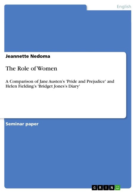 The Role of Women: A Comparison of Jane Austens Pride and Prejudice and Helen Fieldings Bridget Joness Diary