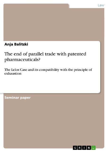 The end of parallel trade with patented pharmaceuticals?: The Lelos Case and its compatibility with the principle of exhaustion