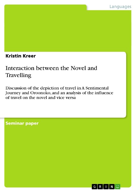 Interaction between the Novel and Travelling: Discussion of the depiction of travel in A Sentimental Journey and Oroonoko, and an analysis of the influence of travel on the novel and vice versa