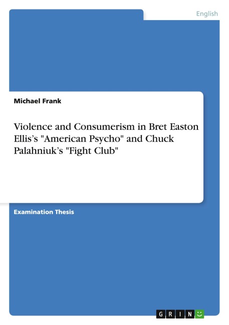 Violence and Consumerism in Bret Easton Elliss American Psycho and Chuck Palahniuks Fight Club