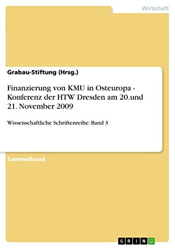 Finanzierung von KMU in Osteuropa - Konferenz der HTW Dresden am 20.und 21. November 2009 Wissenschaftliche Schriftenreihe: Band 3