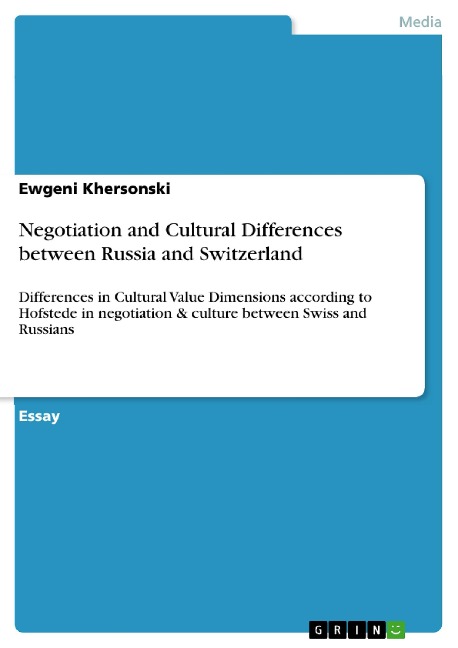 Negotiation and Cultural Differences between Russia and Switzerland: Differences in Cultural Value Dimensions according to Hofstede in negotiation & culture between Swiss and Russians