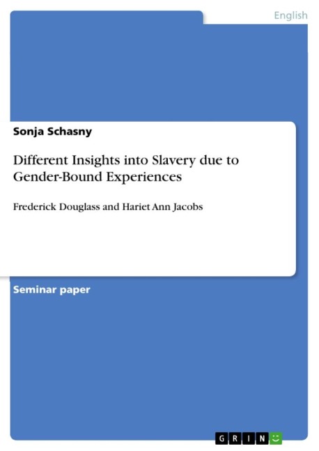 Different Insights into Slavery due to Gender-Bound Experiences: Frederick Douglass and Hariet Ann Jacobs