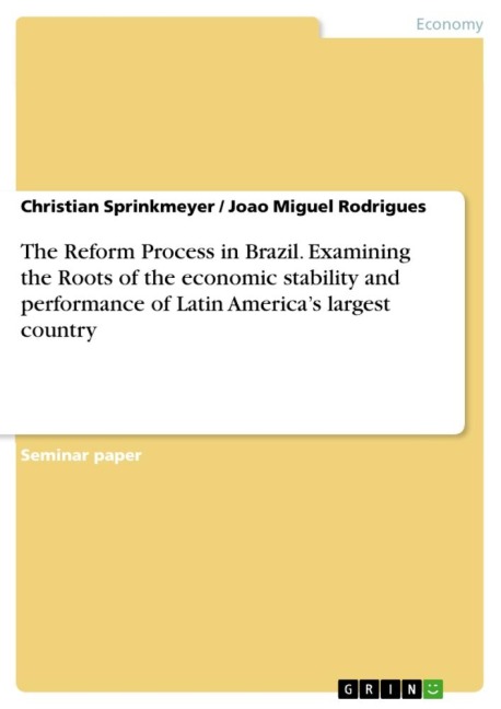 The Reform Process in Brazil. Examining the Roots of the economic stability and performance of Latin Americas largest country