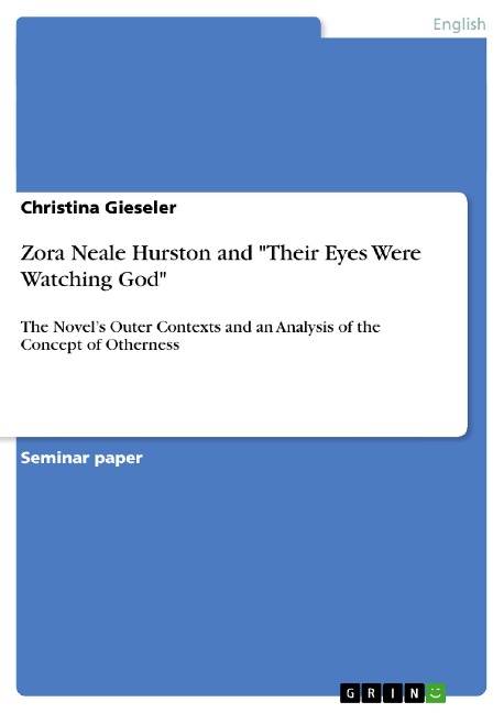 Zora Neale Hurston and Their Eyes Were Watching God: The Novels Outer Contexts and an Analysis of the Concept of Otherness