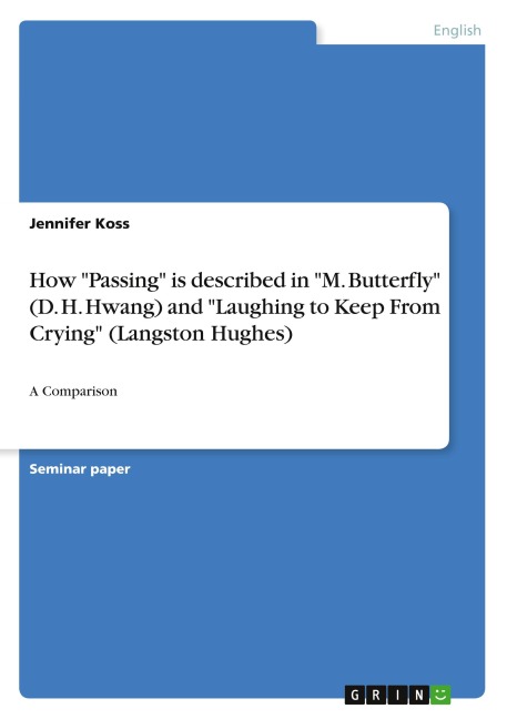 How Passing is described in M. Butterfly (D. H. Hwang) and Laughing to Keep From Crying (Langston Hughes): A Comparison