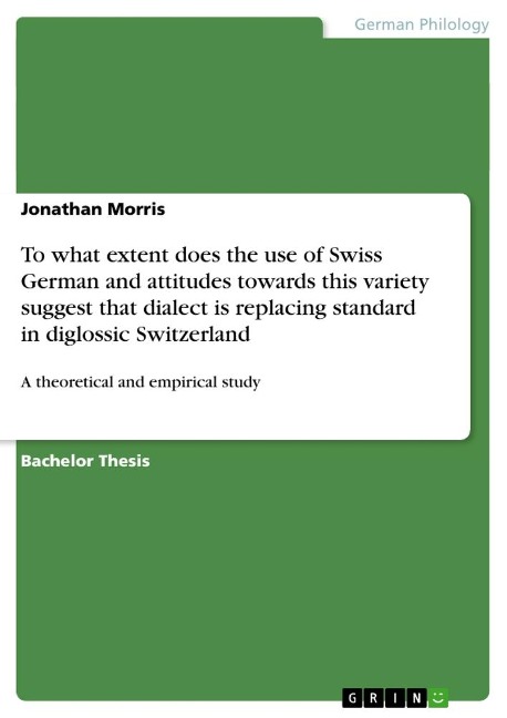 To what extent does the use of Swiss German and attitudes towards this variety suggest that dialect is replacing standard in diglossic Switzerland: A theoretical and empirical study