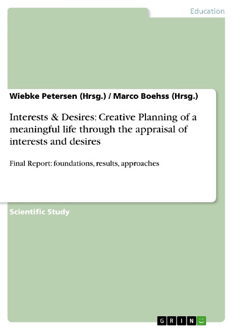 Interests & Desires: Creative Planning of a meaningful life through the appraisal of interests and desires: Final Report: foundations, results, approaches