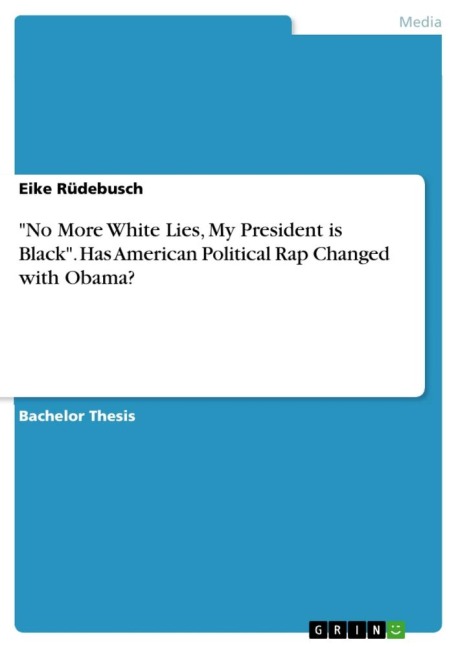 No More White Lies, My President is Black. Has American Political Rap Changed with Obama?