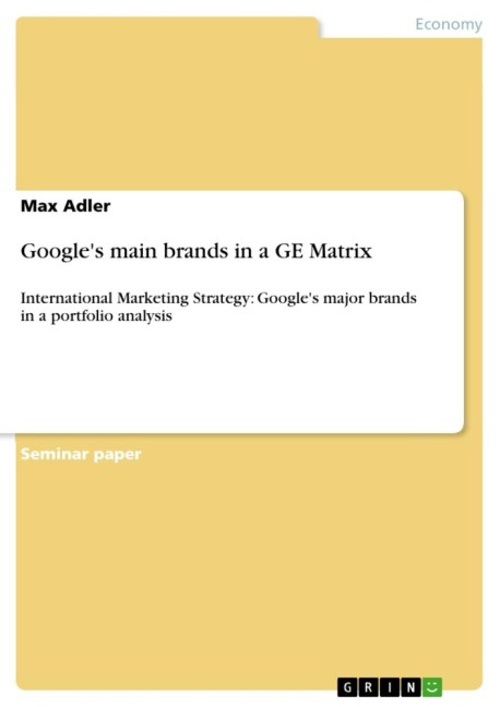 Googles main brands in a GE Matrix: International Marketing Strategy: Googles major brands in a portfolio analysis