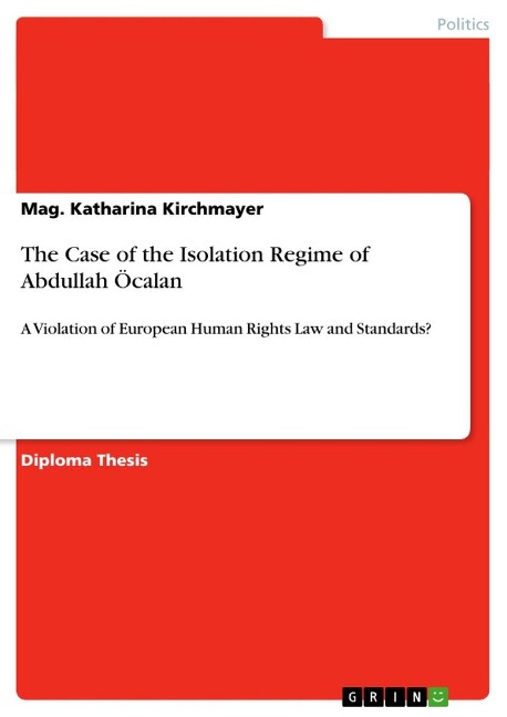 The Case of the Isolation Regime of Abdullah Öcalan: A Violation of European Human Rights Law and Standards?