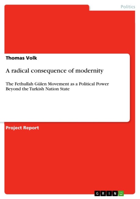 A radical consequence of modernity: The Fethullah Gülen Movement as a Political Power Beyond the Turkish Nation State