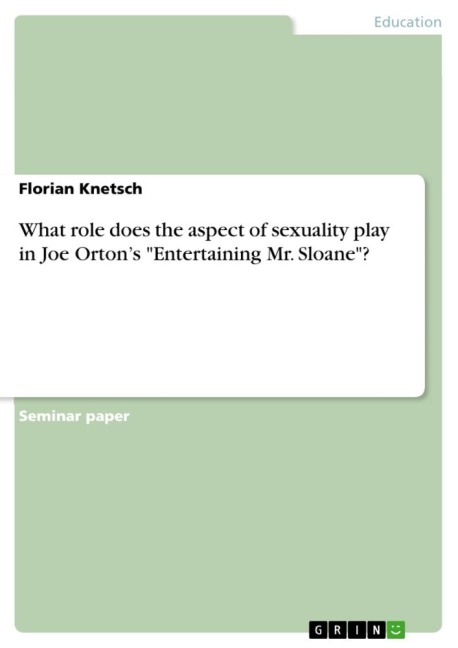 What role does the aspect of sexuality play in Joe Ortons Entertaining Mr. Sloane?